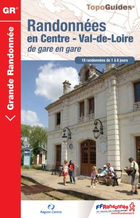 Topo-Guide Randonnées en Centre - Val de Loire de gare en gare